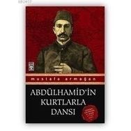 ABDÜLHAMİD'İN KURTLARLA DANSI - MUSTAFA ARMAĞAN