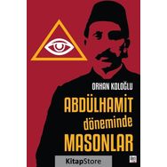 Abdülhamit Döneminde Masonlar - Orhan Koloğlu