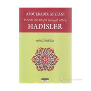 ABDULKADİR GEYLANİ'NİN KENDİ İSNADIYLA RİVAYET ETTİĞİ HADİSLER - ABDULKADIR GEYLANI