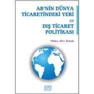 AB'nin Dünya Ticaretindeki Yeri ve Dış Ticaret Politikası - Hülya Alev Baltalı