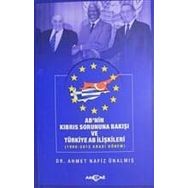 AB'nin Kıbrıs Sorununa Bakışı ve Türkiye AB İlişkileri (1960-2012 Arası Dönem) - Ahmet Nafiz