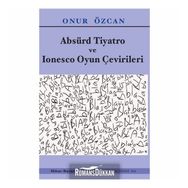 Absürd Tiyatro Ve Ionesco Oyun Çevirileri - Onur Özcan