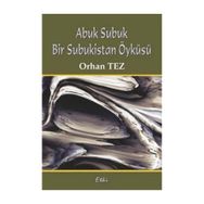 ABUK SUBUK BIR SUBUKISTAN ÖYKÜSÜ - ORHAN TEZ