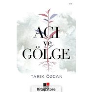 Acı ve Gölge - Tarık Özcan