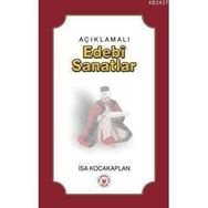AÇIKLAMALI EDEBÎ SANATLAR - İSA KOCAKAPLAN