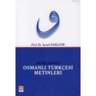 AÇIKLAMALI OSMANLI TÜRKÇESİ METINLERI - İSMAİL PARLATIR