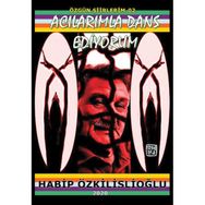 Acılarımla Dans Ediyorum - Habip Özkilislioğlu