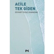 Acile Tek Giden - Zeynep Tuğçe Karadağ