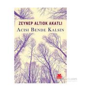 Acısı Bende Kalsın - Zeynep Altıok Akatlı