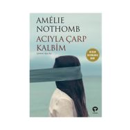 Acıyla Çarp Kalbim - Amelie Nothomb
