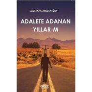 Adalete Adanan Yıllar-M - Mustafa Arslantürk
