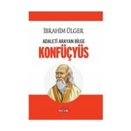 Adaleti Arayan Bilge Konfüçyüs / İbrahim Ülger / Ulak Yayıncılık