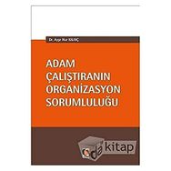Adam Çalıştıranın Organizasyon Sorumluluğu - Ayşe Nur Kılınç