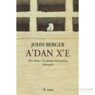 A´DAN X´E JOHN BERGER TARAFINDAN KURTARILMIŞ MEKTUPLAR - JOHN BERGER