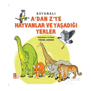 A’dan Z’ye Hayvanlar ve Yaşadığı Yerler - Yüksel Akman