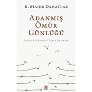 Adanmış Ömür Günlüğü - K. Mahir Damatlar
