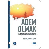 ADEM OLMAK BALÇIKTAN RUHA YÜRÜYÜŞ - HANIFI TOSUN