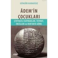ADEM'IN ÇOCUKLARI ÇIVIYAZILI KAYNAKLAR, TEVRAT, İNCILLER VE KUR'AN'A GÖRE - GÜNGÖR KARAUĞUZ