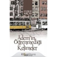 Adem’in Öğrenmediği Kelimeler - Yusuf Akçay
