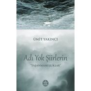 Adı Yok Şiirlerin - Ümit Yakıncı
