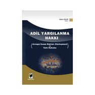 ADIL YARGILANMA HAKKI AVRUPA İNSAN HAKLARI SÖZLEŞMESİ VE TÜRK HUKUKU - ADEM ÇELİK