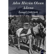 Adın Hüzün Olsun Adana - İsmail Göktürk