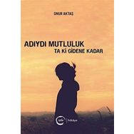 Adıydı Mutluluk Ta Ki Gidene Kadar - Onur Aktaş