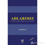 ADLARIMIZ ŞARKILARLA ŞİİRLERLE TÜRKÜLERLE VE TARIHÎ ÖRNEKLERLE - AYDIL EROL