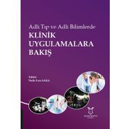 Adli Tıp Ve Adli Bilimlerde Klinik Uygulamalara Bakış - Naile Esra Saka