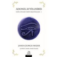 Adonis,Attis,Osiris Doğu Dinleri Tarihi Araştırmaları 1 - James George Frazer