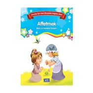 Affetmek Çocuklar İçin Kısa Hikayelerle Değerler Dizisi - Kolektif Yazar