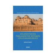 Afganistanda Parlamenter Sistemin Uygulanabilirliği Karşılaştırmalı Parlamenter Hükümet Sistemleri Işığında - Astana Yayınları