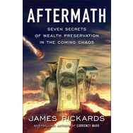 Aftermath: Seven Secrets of Wealth Preservation in the Coming Chaos - James Rickards - Portfolio Penguin