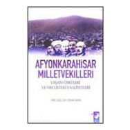 AFYONKARAHISAR MILLETVEKILLERI YAŞAM ÖYKÜLERİ VE MECLISTEKI FAALIYETLERI - FEHMI AKIN