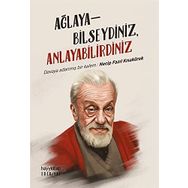 Ağlayabilseydiniz Anlayabilirdiniz -Necip Fazıl Kısakürek