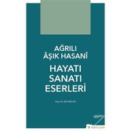 Ağrılı Aşık Hasani Hayatı Sanatı Eserleri - Akif Arslan