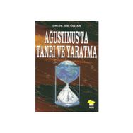 AGUSTINUS'TA TANRI VE YARATMA - ZEKI ÖZCAN
