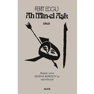 Ah Min-el Aşk - Şiirler - Ferit Edgü