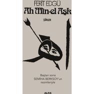 Ah Min-el Aşk - Şiirler - Ferit Edgü