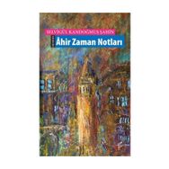 Ahir Zaman Notları - Selvigül Kandoğmuş Şahin