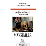Ahlaki ve Sosyal Düşünceler Maksimler - François de La Rochefoucauld