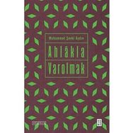 Ahlakla Varolmak - Muhammet Şevki Aydın