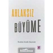 Ahlaksız Büyüme - İbrahim Semih Akçomak