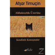 AHLAKSIZLIK ÜZERİNE KENDIMLE KONUŞMALAR - AŞFAR TİMUÇİN