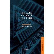 Ahlâk Estetik ve Şiir - Oktay Taftalı