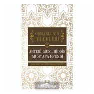 Ahteri Muslihiddin Mustafa Efendi / Osmanlı'nın Bilgeleri 2 / Abdulkadir Macit