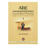 Aile Danışmanlığında Uygulamalı Bütüncül Psikoterapi 1 - Tahir Özakkaş