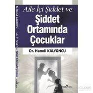 Aile İçi Şiddet ve Şiddet Ortamında Çocuklar - Hamdi Kalyoncu