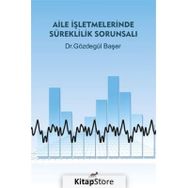 Aile İşletmelerinde Süreklilik Sorunsalı - Gözdegül Başer