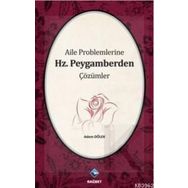 AILE PROBLEMLERINE HZ. PEYGAMBERDEN ÇÖZÜMLER - ADEM DÖLEK
